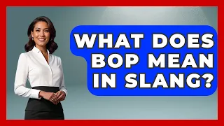 What Does Bop Mean In Slang - Trend Unwrapper