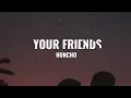Huncho - Your Friends (Lyrics)