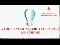 IEEE A Fog-centric Secure Cloud Storage Scheme