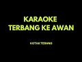 Lagu Terbang Ke Awan - Kotak Terang (Karaoke)