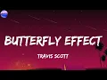 Travis Scott - BUTTERFLY EFFECT (Lyrics)