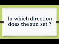 In which direction does the sun set general knowledge for gk