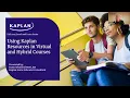Using Kaplan Resources in virtual online and hybrid courses