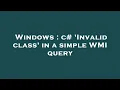 Windows c Invalid class in a simple WMI query