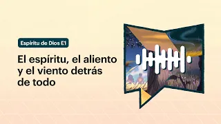 El espíritu, el aliento y el viento detrás de todo