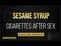 Cigarettes After Sex - Sesame Syrup (Karaoke Version)