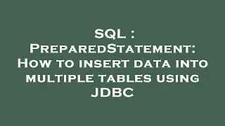 SQL PreparedStatement How to insert data into multiple tables using JDBC