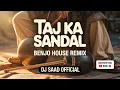 Lagu Taj Ka Sandal (Benjo House Remix) | DJ SAAD OFFICIAL 2025