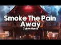 Calvin Harris - Smoke The Pain Away (Lyrics)