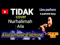 Download Lagu TIDAK COVER NURHALIMAH AILA LIVE RECORDING ALISTA MUSIC ELECTONE