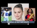 FAMOUS 22 JULY BIRT AYS CELEBRITY ATHLETES SINGERS Selena Gomez