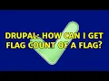 Drupal How can I get flag count of a flag