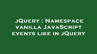 jQuery Namespace vanilla JavaScript events like in jQuery