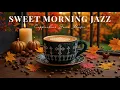 Download Lagu Relaxing Sweet Autumn Jazz 🍂 Bossa Nova Piano \u0026 Soft Coffee Jazz Instrumental Music for Great Mood
