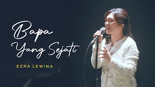 Download Bapa yang Sejati - Ezra Lewina (Official Music Video) MP3