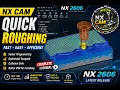 NX CAM 2606 Quick Roughing Explained The Fastest Way to Remove Material