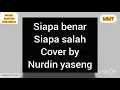 Download Lagu mmt siapa benar siapa salah cover by nurdin yaseng