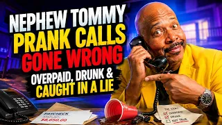 Prank Calls Gone Wrong Overpaid Drunk Caught in a Lie Nephew Tommy