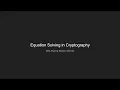 Equation Solving in Cryptography Part 1