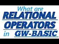 RELATIONAL OPERATORS in GW-BASIC with Practical Example in GW-BASIC