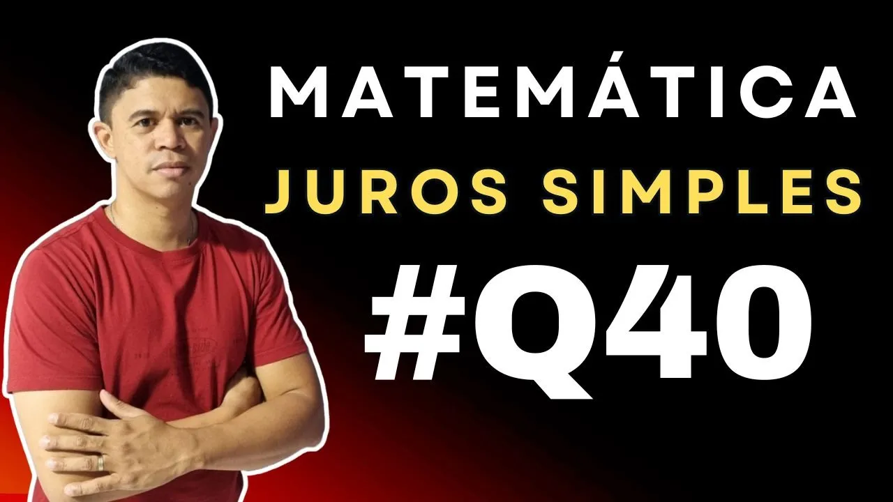 Juros Simples foco em Concursos - Questão 40