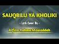 Download Lagu SAUQBILU YA KHOLIKI || Lirik Cover By Alfina Rahma Mawaddah || Sholawat Penyejuk Hati