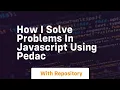how i solve problems in javascript using pedac
