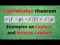 Session 16 Convolution Theorem Laplace and Laplace inverse examples using convolution