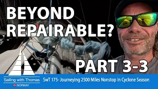 BEYOND REPAIRABLE? PART 3-3 Journeying 2500 Miles Nonstop in Cyclone Season – SwT 175 –