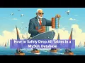 How to Safely Drop All Tables in a MySQL Database