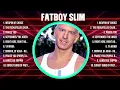 Fatboy Slim Greatest Hits Full Album ▶️ Top Songs Full Album ▶️ Top 10 Hits of All Time