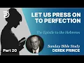 Let Us Press On To Perfection Part 20 Sunday Bible Study With Derek Hebrews