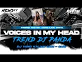 DJ VOICES IN MY HEAD • TREND DJ PANDA • VIRAL TIKTOK TERBARU • PARTY FULL BASS!!
