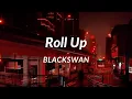 Download Lagu BLACKSWAN - ROLL UP (LYRICS)