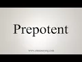 How To Say Prepotent