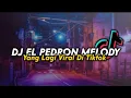Download Lagu DJ EL PEDRON MELODY‼️VIRAL TIKTOK TERBARU 2022‼️