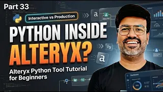 Alteryx Python Tool Tutorial for Beginners Interactive Production Mode Explained