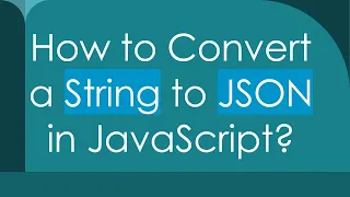 How to Convert a String to JSON in JavaScript