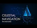 CELESTIAL NAVIGATION - Live lectures part 2