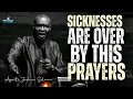 POWERFUL PRAYERS AGAINST SICKNESSES AND DISEASES IN YOUR BODY - APOSTLE JOSHUA SELMAN