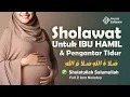 Download Lagu SHOLAWAT UNTUK IBU HAMIL DAN PENGANTAR TIDUR BAYI, SHOLATULLAH SALAMULLAH, SHOLAWAT BADAR MERDU