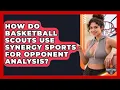 How Do Basketball Scouts Use Synergy Sports For Opponent Analysis - Basketball Stats Central