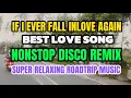 Download Lagu IF I EVER FALL INLOVE AGAIN💥BEST LOVE SONG💥NONSTOP DISCO REMIX💥SUPER RELAXING ROADTRIP MUSIC