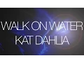 Lagu Kat Dahlia - Walk On Water (Lyrics)