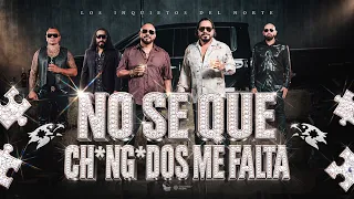 Los Inquietos Del Norte - No Se Que Ch*ng*dos Me Falta (Video Oficial)