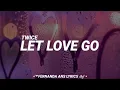 TWICE (Jeongyeon, Momo, Sana & Tzuyu) – Let Love Go (Tradução)