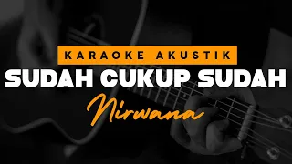 Download Sudah Cukup Sudah - Nirwana ( Karaoke Akustik ) MP3