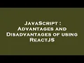 JavaScript Advantages and Disadvantages of using ReactJS