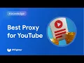 Best proxy for YouTube 2026 Setup guide How to save 50 on costs