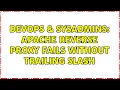 DevOps SysAdmins Apache reverse proxy fails without trailing slash